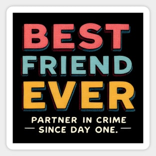 Best Friend Ever (Partner in Crime Since Day One) Magnet